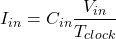 \[I_{in} = C_{in} \frac{V_{in}}{T_{clock}} \]