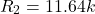 \[R_2 = 11.64 k \]
