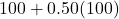 100 + 0.50(100)