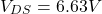 \[V_{DS} = 6.63 V \]