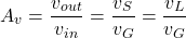 \[A_v = \frac{v_{out}}{v_{i n}} = \frac{v_S}{v_G} = \frac{v_L}{v_G} \]