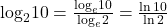 {\log _2}10 = \frac{{{{\log }_e}10}}{{{{\log }_e}2}} = \frac{{\ln 10}}{{\ln 2}}