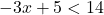 -3x +5 < 14