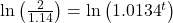 \ln \left( {\frac{2}{{1.14}}} \right) = \ln \left( {{{1.0134}^t}} \right)