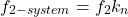 \[f_{2- system} = f_2 k_n \]
