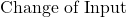 \frac{\textrm{Change of Output}}}{{\textrm{Change of Input}}}