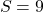 \[S = 9 \]