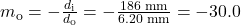 m_{\text{o}}=-\frac{d_{\text{i}}}{d_{\text{o}}}=-\frac{186\text{ mm}}{6.20\text{ mm}}=-30.0\\