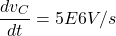 \[\frac{dv_C}{dt} = 5 E 6 V/s \]