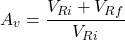 \[A_v = \frac{V_{Ri} + V_{Rf}}{V_{Ri}} \]