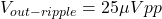 \[V_{out-ripple} = 25\mu Vpp \]