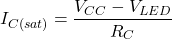 \[I_{C(sat)} = \frac{V_{CC}-V_{LED}}{R_C} \]
