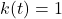 k(t)= 1