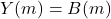 Y(m) = B(m)
