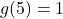 g(5)=1