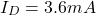 \[I_D = 3.6 mA \]