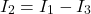 \[I_2 = I_1 - I_3 \]