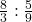 \frac{8}{3}:\frac{5}{9}