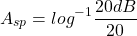 \[A_{sp} = log^{-1} \frac{20 dB}{20} \]