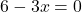 6-3x=0