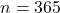 n=365