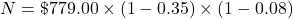 N=\char36 779.00\times(1-0.35)\times(1-0.08)