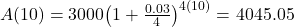 A(10) = 3000{\left( {1 + \frac{{0.03}}{4}} \right)^{4(10)}} = $ 4045.05