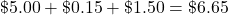 \char36 5.00+\char36 0.15+\char36 1.50=\char36 6.65