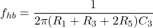 \[f_{hb} = \frac{1}{2\pi (R_1 + R_3 + 2R_5) C_3} \]