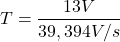 \[T = \frac{13 V}{39,394 V/s} \]