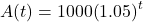 A(t) = 1000{\left( {1.05} \right)^t}