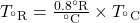 T_{^{\circ}\text{R}}=\frac{0.8^{\circ}\text{R}}{^{\circ}\text{C}}\times{T}_{^{\circ}\text{C}}\\