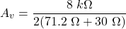 \[A_v = \frac{8\ k\Omega}{2(71.2\ \Omega+30\ \Omega)} \]