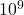 {\text{10}}^{9}