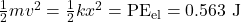 \frac{1}{2}mv^2=\frac{1}{2}kx^2=\text{PE}_{\text{el}}=0.563\text{ J}\\