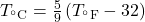 T_{^{\circ}\text{C}}=\frac{5}{9}\left(T_{^{\circ}\text{F}}-32\right)\\