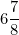 \[ 6  \frac {7}{8} \]
