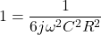 \[1 = \frac{1}{ 6 j \omega ^2 C^2 R^2} \]