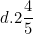 \[ d. 2 \frac {4}{5} \]