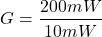 \[ G = \frac{200mW}{10mW} \]
