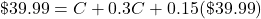 \char36 39.99=C+0.3C+0.15(\char36 39.99)