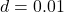 d = 0.01