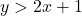 y > 2x + 1