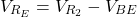 \[V_{R_E} = V_{R_2}-V_{BE} \]