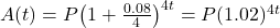 A(t) = P{\left( {1 + \frac{{0.08}}{4}} \right)^{4t}} = P{(1.02)^{4t}}