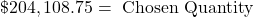 \char36 204,108.75 = {\textrm{ Chosen Quantity}}