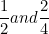 \[ \frac {1}{2} and \frac {2}{4} \]