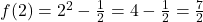 f(2) = {2^2} - \frac{1}{2} = 4 - \frac{1}{2} = \frac{7}{2}