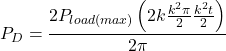 \[P_D = \frac{2 P_{load (max)} \left( 2k − \frac{k^2 \pi}{2} − \frac{k^2 t}{2} \right)}{2 \pi} \]
