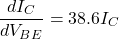 \[\frac{dI_C}{dV_{BE}} = 38.6 I_C \]